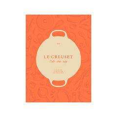Le Creuset Cookbook: A Collection of Recipes From Our French Table